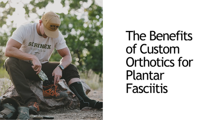 Got Plantar Fasciitis Pain? Step Toward Relief with Custom Orthotics